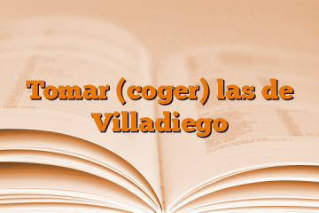 Tomar (coger) las de Villadiego