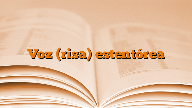 Voz (risa) estentórea