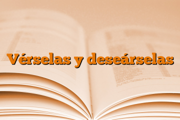 Vérselas y deseárselas