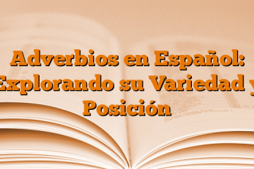 Adverbios en Español: Explorando su Variedad y Posición