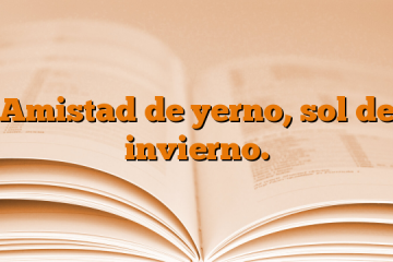 Amistad de yerno, sol de invierno.