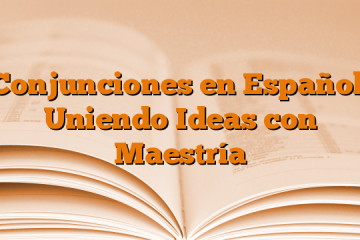 Conjunciones en Español: Uniendo Ideas con Maestría
