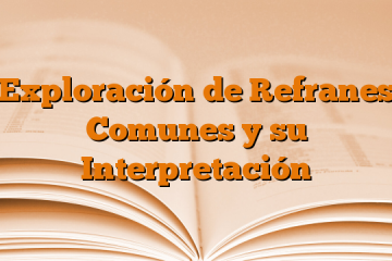 Exploración de Refranes Comunes y su Interpretación