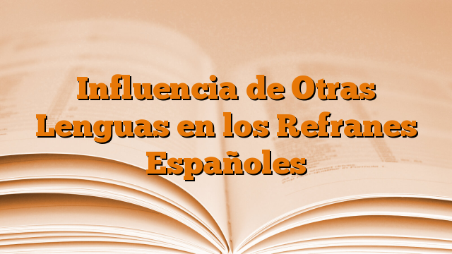 Influencia de Otras Lenguas en los Refranes Españoles