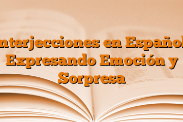 Interjecciones en Español: Expresando Emoción y Sorpresa