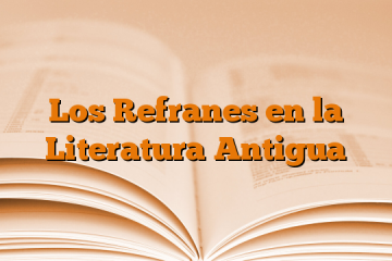 Los Refranes en la Literatura Antigua