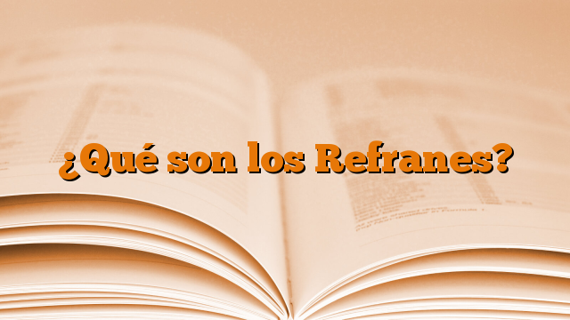 ¿Qué son los Refranes?