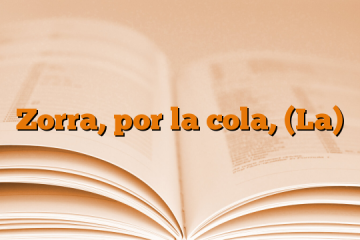 Zorra, por la cola, (La)