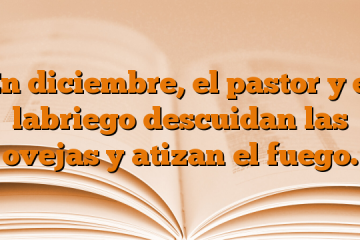 En diciembre, el pastor y el labriego descuidan las ovejas y atizan el fuego.