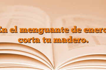 En el menguante de enero, corta tu madero.