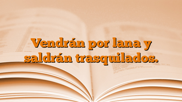 Vendrán por lana y saldrán trasquilados.