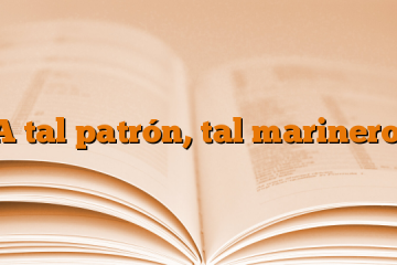 A tal patrón, tal marinero.