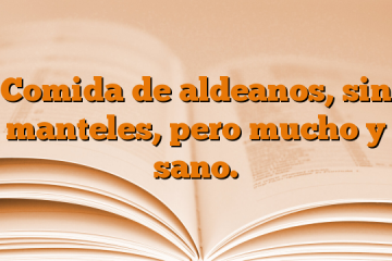 Comida de aldeanos, sin manteles, pero mucho y sano.