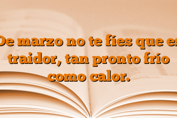 De marzo no te fíes que es traidor, tan pronto frío como calor.