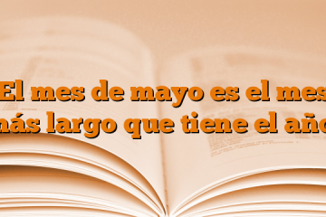 El mes de mayo es el mes más largo que tiene el año.