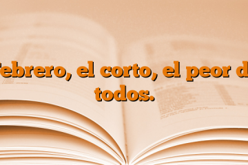 Febrero, el corto, el peor de todos.