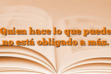 Quien hace lo que puede no está obligado a más.