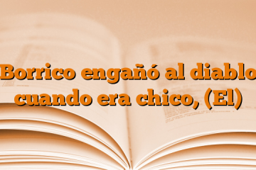 Borrico engañó al diablo cuando era chico, (El)