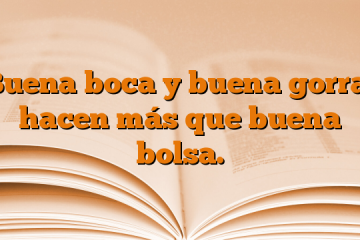 Buena boca y buena gorra, hacen más que buena bolsa.